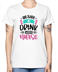 Be Safe Drink With a Nurse Style Style 601# - nurse -  Missy T-Shirt