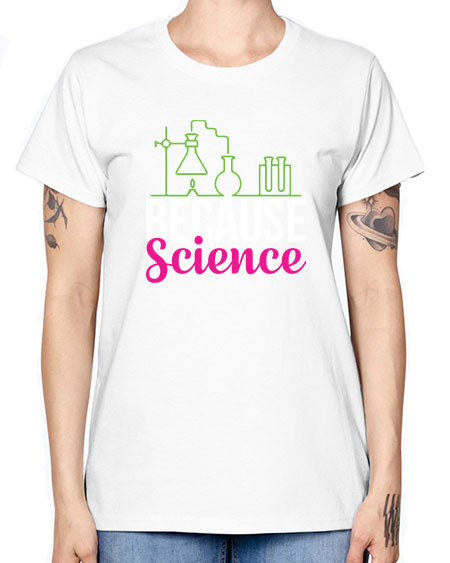 Because Science 282# - general science -  Missy T-Shirt