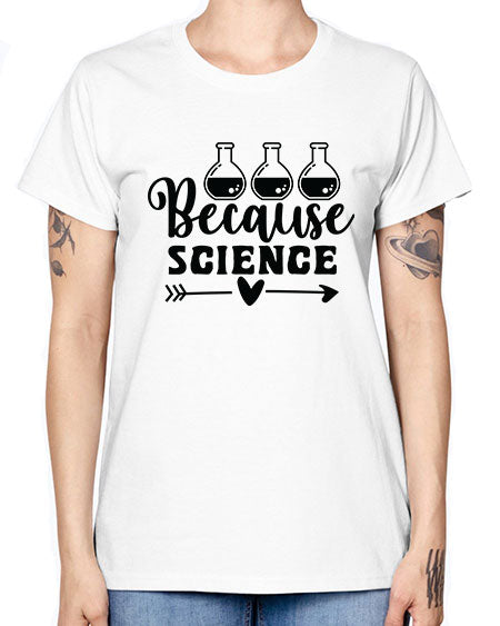 Because Science 286# - general science -  Missy T-Shirt