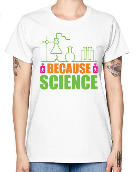 Because Science 288# - general science -  Missy T-Shirt