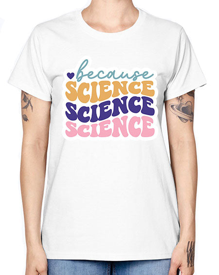 Because science 287# - general science -  Missy T-Shirt