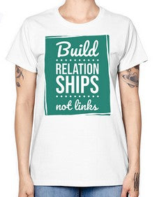 Build Relationships Not Links 24# - internet -  Missy T-Shirt