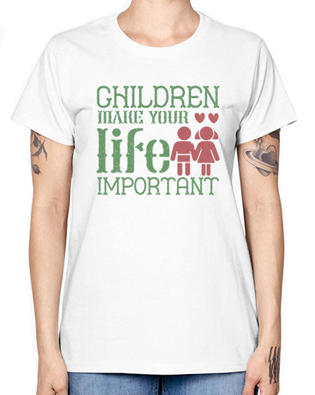 Children make your life important Style 60# - kids -  Missy T-Shirt