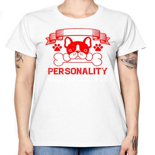 Dogs got personality Personality goes a long way Style 216# - dogs -  Missy T-Shirt