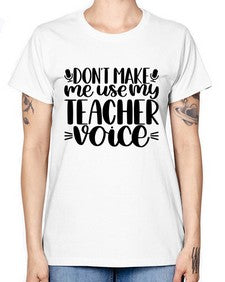 Dont Make Me Use Style 719# - teacher -  Missy T-Shirt
