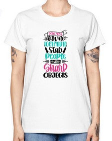 Dont Mess With Me I Get Paid To Satb People With Sharp Objects Style Style 721# - nurse -  Missy T-Shirt