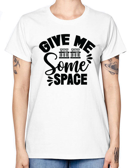 Give Me Some Space 30# - space -  Missy T-Shirt