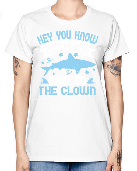 Hey You know what the shark said to the clown Style 86# - shark-fish -  Missy T-Shirt