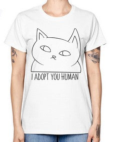 I Adopt You Human - cats -  Missy T-Shirt