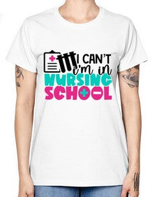 I Cant Im In Nursing School Style Style 873# - nurse -  Missy T-Shirt