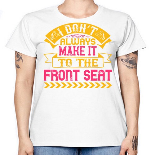 I Don’t Always Make It To The Front Seat Style 43# - dogs -  Missy T-Shirt