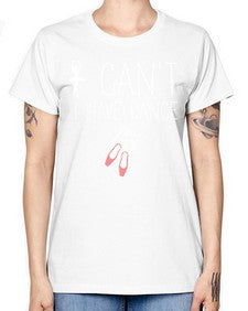 I cant i have dance ballet 133# - ballet -  Missy T-Shirt