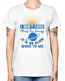 I dont care much for success it is an alien word 9# - ufo -  Missy T-Shirt