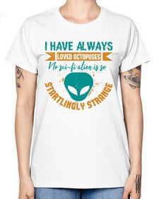 I have always loved octopuses no scifi alien 15# - ufo -  Missy T-Shirt