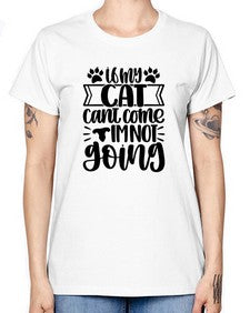 If My Cat Cant Come Im Not Going Style 96# - cats -  Missy T-Shirt