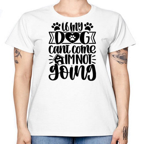 If my Dog Cant Come Im not Going Style 19# - dogs -  Missy T-Shirt