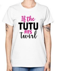 If the tutu fits twirl 137# - ballet -  Missy T-Shirt