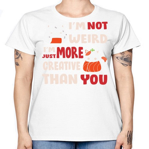 Im Not Weird Im Just More Creative 249# - anime -  Missy T-Shirt