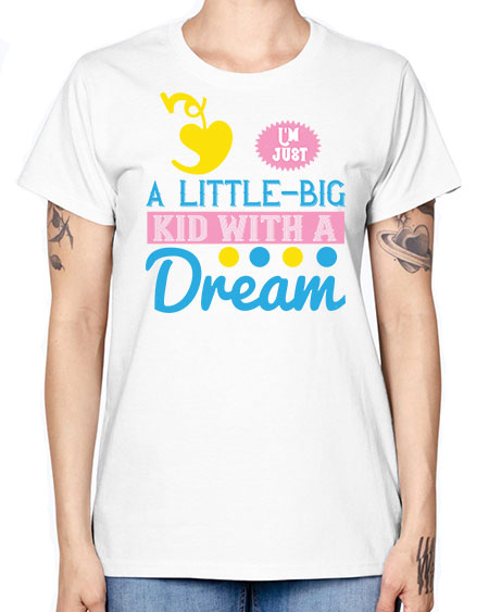 Im just a littlebig kid with a dream Style 118# - kids -  Missy T-Shirt