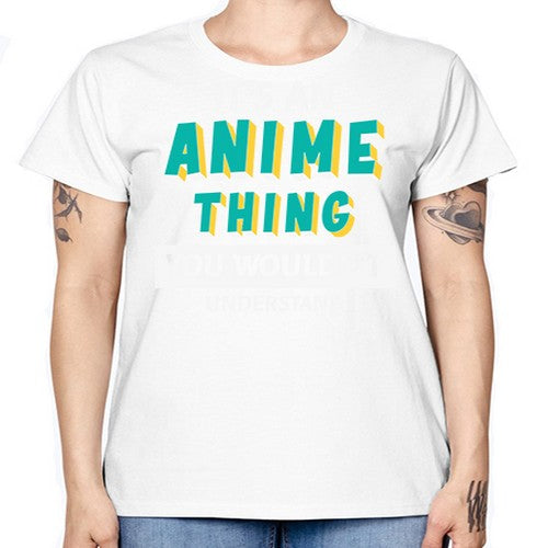 Its An Anime Thing You Aint Understand 254# - anime -  Missy T-Shirt