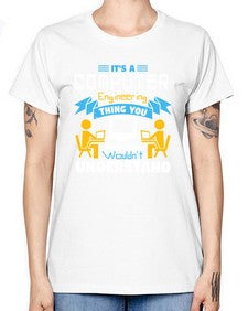 Its a computer engineering thing you 29# - computer -  Missy T-Shirt