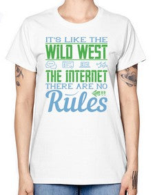Its like the Wild West the Internet There are no rules 63# - internet -  Missy T-Shirt