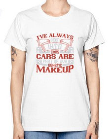 Ive always been into cars Cars are part of our genetic makeup 31# - car -  Missy T-Shirt