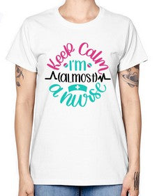 Keep Calm Im Almost Style Style 1027# - nurse -  Missy T-Shirt