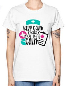 Keep Calm Okay Not That Calm Style Style 1029# - nurse -  Missy T-Shirt