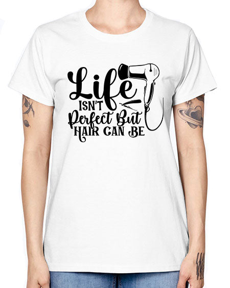 Life Isnt Perfect But Hair Can Be 1054# - hairdresser -  Missy T-Shirt