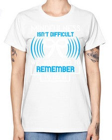 Mindfulness isn t difficult we just need to remember to do it Style 35# - Self awareness -  Missy T-Shirt