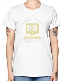 My Dad can Hack your dads computer 23# - computer -  Missy T-Shirt