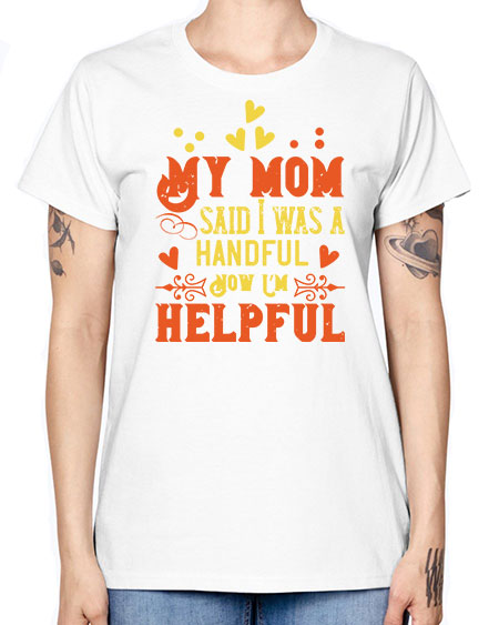 My mom said I was a handful Now I’m helpful Style 158# - kids -  Missy T-Shirt