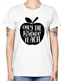 Only The Brave Teach Style 1293# - teacher -  Missy T-Shirt