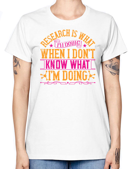 Research is what Im doing when I dont know what Im doing 324# - general science -  Missy T-Shirt