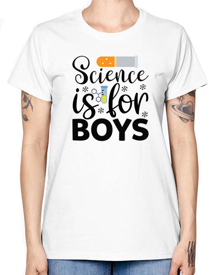 Science Is For Boys 107# - general science -  Missy T-Shirt
