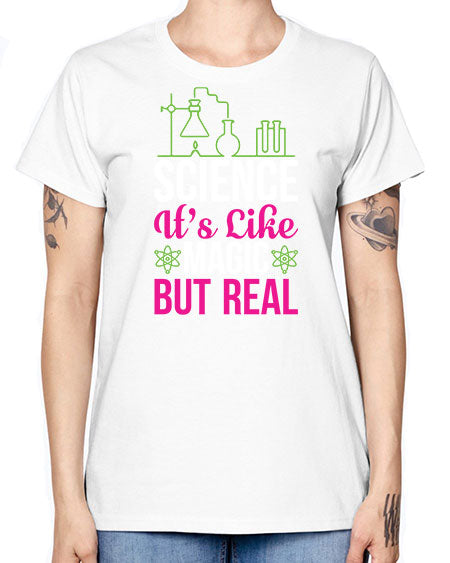 Science It s Like Magic But Real 87# - general science -  Missy T-Shirt