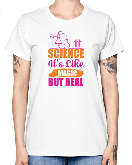 Science Its Like Magic But Real 79# - general science -  Missy T-Shirt