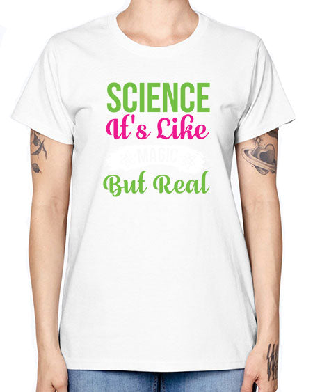 Science Its Like Magic But Real 80# - general science -  Missy T-Shirt