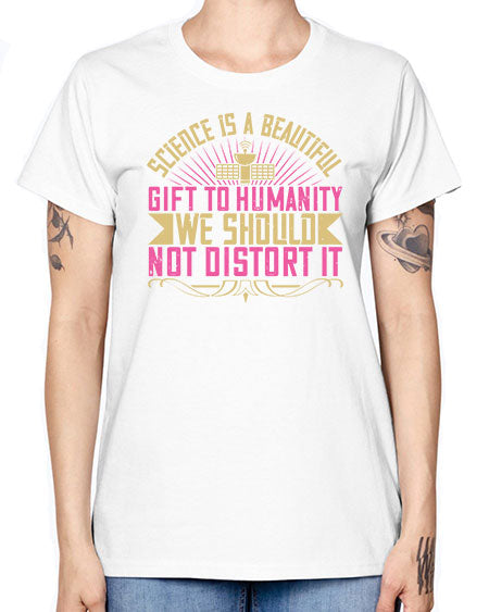 Science is a beautiful gift to humanity we should not distort it 320# - general science -  Missy T-Shirt