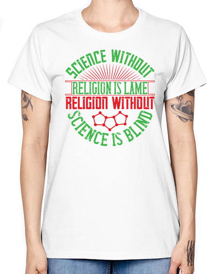 Science without religion is lame religion without science is blind 313# - general science -  Missy T-Shirt