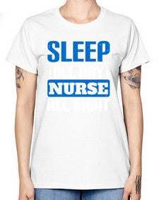 Sleep all day nurse all night Style 1394# - nurse -  Missy T-Shirt