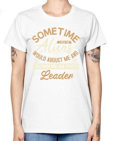 Sometime i wish the aliens would abduct me 38# - ufo -  Missy T-Shirt