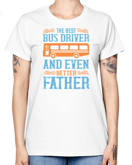 THE BEST BUS DRIVER AND EVEN BETTER FATHER Style 1496# - Bus Driver -  Missy T-Shirt