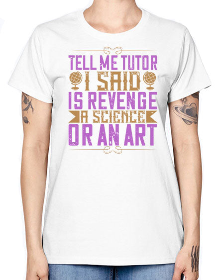 Tell me tutor I said Is revenge a science or an art 310# - general science -  Missy T-Shirt