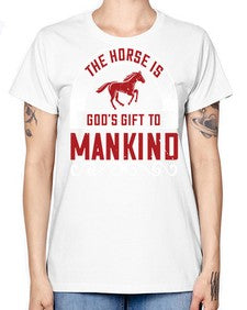The horse is Gods gift to mankind Style 20# - horse -  Missy T-Shirt