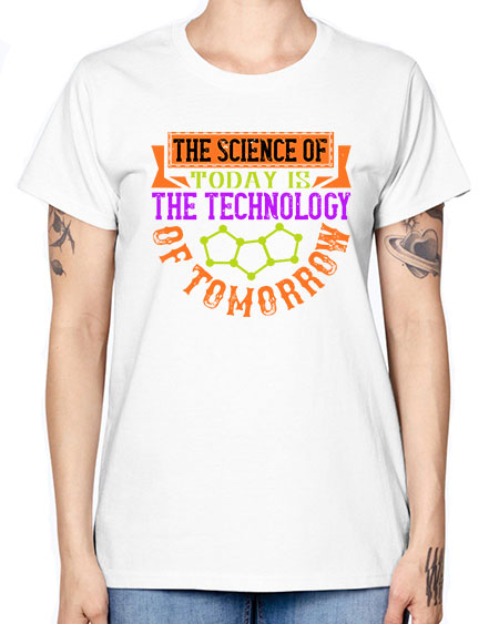 The science of today is the technology of tomorrow 305# - general science -  Missy T-Shirt