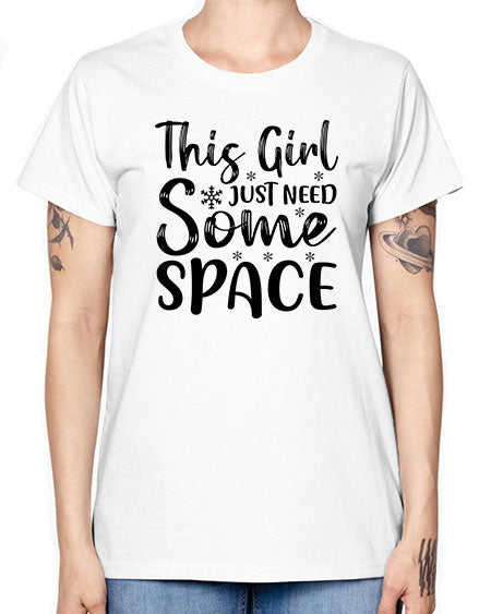 This Girl Just Need Some Space 2# - space -  Missy T-Shirt