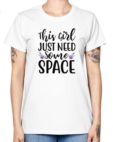 This Girl Just Need Some Space 4# - space -  Missy T-Shirt