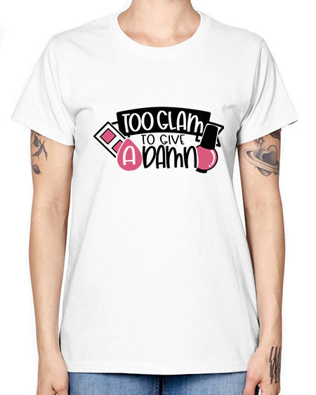 Too Glam To Give A Damn Style 10# - beauty - fashion -  Missy T-Shirt